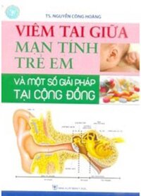 Viêm Tai Giữa Mạn Tính Trẻ Em Và Một Số Giải Pháp Tại Cộng Đồng