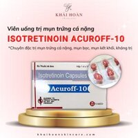 Viên Uống Isotretinoin Acuroff 10 – Đặc Trị Mụn Trứng Cá Nặng