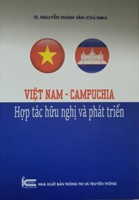 Việt Nam - Campuchia - Hợp Tác Hữu Nghị Và Phát Triển