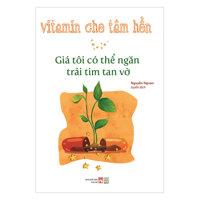 Vitamin Cho Tâm Hồn - Giá Tôi Có Thể Ngăn Một Trái Tim Tan Vỡ