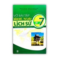 Vở Bài Tập Bản Đồ - Tư Liệu Lịch Sử Lớp 7 (Theo Chương Trình Giáo Dục Phổ Thông Mới)