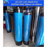 Vỏ cột lọc nước nhựa PVC phi 220mm và 250mm