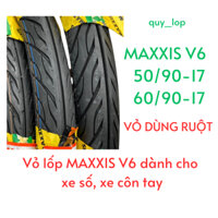 Vỏ Lốp Maxxis V6 size 50-60/90-17 Mẫu Gai Xương Cá. Vỏ Dùng Ruột