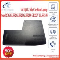 Vỏ Mặt E, Nắp Che Ram Laptop Asus ROG GL552 GL552J GL552JX GL552V GL552VW cũ tháo máy chống cháy