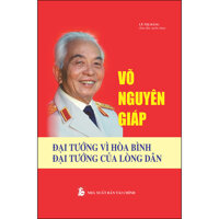 Võ Nguyên Giáp - Đại Tướng Vì Hòa Bình, Đại Tướng Của Lòng Dân