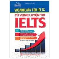 Vocabulary For Ielts - Từ Vựng Luyện Thi Ielts Tái Bản 2020