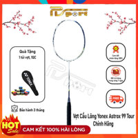 Vợt cầu lông Yonex Astrox 99 Tour Chính Hãng (4U), thiên công mạnh mẽ, bảo hành 3 tháng