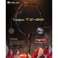 Vợt Felet Titanium Ti 88 - TẶNG LƯỚI, TẶNG QUẤN, TÚI NHUNG