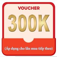 Voucher Giảm 300K (Áp dụng cho lần mua hàng tiếp theo)