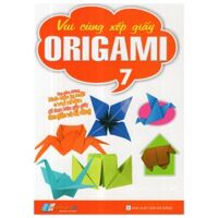 Vui Cùng Xếp Giấy Origami - Tập 7