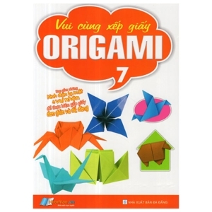 Vui Cùng Xếp Giấy Origami - Tập 7 - Tác giả: Nhân Văn