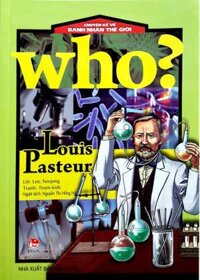 Who Chuyện Kể Về Danh Nhân Thế Giới - Louis Pasteur