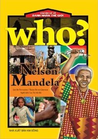 Who Chuyện Kể Về Danh Nhân Thế Giới Nelson Mandela