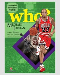 Who  Chuyện kể về danh nhân thế giới - Jane Goodall - Anh em nhà Wright - Audrey Hepburn - Hillary Clinton - Pele - Messi... - Michael Jordan