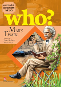 Who? Chuyện Kể Về Danh Nhân Thế Giới - Mark Twain