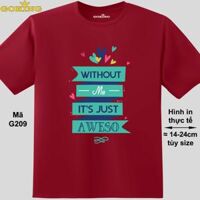 Without Me Its Just Aweso, mã G209. Áo thun in đẹp cho nam nữ, cặp đôi, gia đình - Đô, vải thun lạnh - L