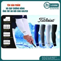 Xà cạp chống nắng chơi golf- găng ống tay Che nắng golfed Titleist co giãn tốt