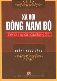 Xã Hội Đông Nam Bộ Từ Khởi Thủy Đến Đầu Thế Kỷ XXI