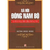 Xã Hội Đông Nam Bộ Từ Khởi Thuỷ Đến Đầu Thế Kỷ XXI