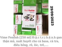 Xả kho Vime Fenfish [250 ml] Đ.ặ.c t.r.ị b.ệ.n.h gan thận mủ, xuất huyết cho cá basa, cá tra, điêu hồng, rô, lóc, trê,.... 29/09/2023