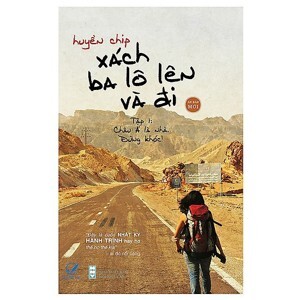 Xách ba lô lên và đi (T1): Châu Á là nhà, đừng khóc! - Huyền Chip