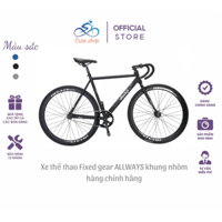 Xe thể thao, biểu diễn fixed gear tay cong, đi lùi, mẫu mới nhất  allways khung nhôm 6061 chính hãng tặng xích hạt đậu