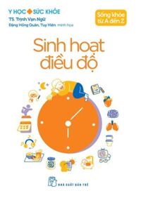 Y Học Và Sức Khỏe - Sống Khỏe Từ A Đến Z - Sinh Hoạt Điều Độ
