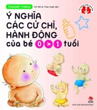 Ý nghĩa các cử chỉ, hành động của bé 0 - 1 tuổi (2017)