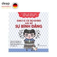 Ý Tưởng Lớn Dành Cho Các Triết Gia Nhỏ - Simone De Beauvoir Nói Về Sự Bình Đẳng Deep51 www.yeuhangduc.vn sẵn sàng cho bạn