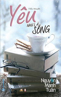 Yêu Như Là Sống ( Văn Lang)