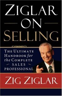 Ziglar on Selling The Ultimate Handbook for the Complete Sales Professional