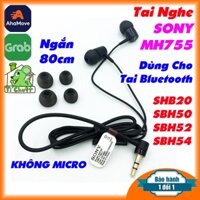 [ZIN-KO MIC] Tai Nghe SONY MH755 ngắn 80cm cho Bluetooth SBH20 SBH50 SBH52 SHB54 SBH56 hoặc Máy Nghe Nhạc Chính Hãng