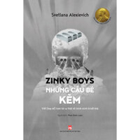 Zinky Boys Những Cậu Bé Kẽm  Viết Hay Kể Toàn Bộ Sự Thật Về Chính Mình Là Bất Khả