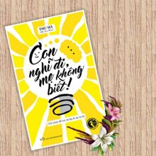 Con Nghĩ Đi, Mẹ Không Biết!