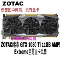 Zotac / zotac GTX 1080 Ti 11GB AMP Quạt Card đồ họa cực cao GA92S2U