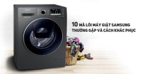 10 mã lỗi máy giặt Samsung thường gặp và cách khắc phục