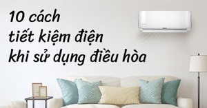 10 mẹo sử dụng điều hòa tiết kiệm điện hiệu quả vào mùa hè