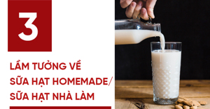 3 lầm tưởng chết người về sữa hạt nhà làm tốt hơn sữa hạt chế biến sẵn - Bạn đã biết?