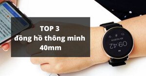 3 mẫu đồng hồ thông minh 40mm dưới 10 triệu hot nhất thị trường hiện nay
