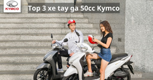 3 mẫu xe tay ga 50cc Kymco giá rẻ đáng mua năm 2022