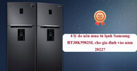 4 lý do nên mua tủ lạnh Samsung RT38K5982SL cho gia đình vào năm 2022?