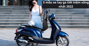 5 mẫu xe tay ga tiết kiệm xăng nhất cho năm 2022