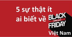5 sự thật ít ai biết về Black Friday Việt Nam
