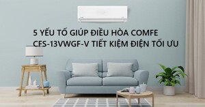 5 yếu tố quan trọng giúp điều hòa Comfee CFS-13VWGF-V tiết kiệm điện hiệu quả