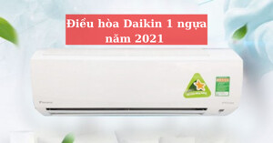 6 mẫu điều hòa Daikin 1 ngựa đáng chú ý năm 2021