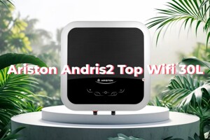 Ariston Andris2 Top Wifi 30L - Ứng dụng công nghệ thông minh cho cuộc sống tiện nghi!