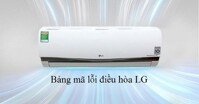 Bảng mã lỗi điều hòa LG inverter – cập nhật 2022
