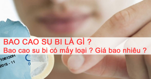Bao cao su bi là gì ? Bao cao su bi có mấy loại ? Giá bao nhiêu ?