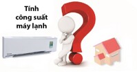 Bật mí 3 cách tính công suất máy điều hòa chính xác nhất