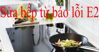 Bếp từ báo lỗi E2 vì nguyên nhân nào? Cách sửa bếp từ lỗi E2 ngay tại nhà